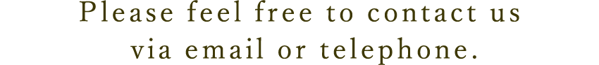 Please feel free to contact us via email or telephone.